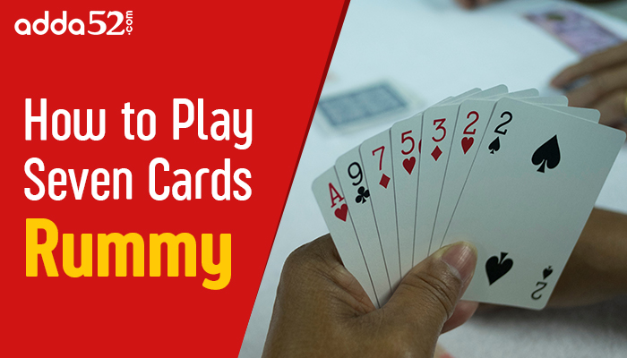 How to Play Seven Cards Rummy