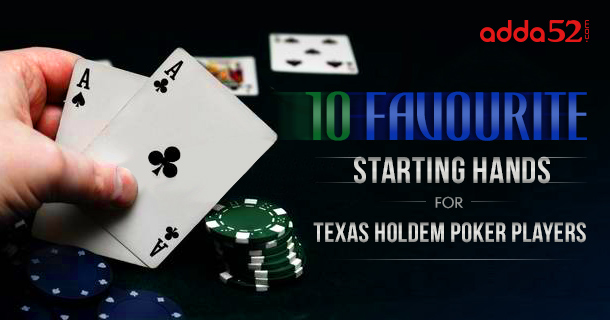 10 Most Favourite Starting Hands in Texas Holdem Poker
