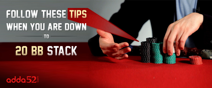 Follow These Tips When You Are Down to 20 BB Stack