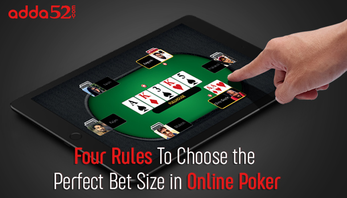 Four Rules To Choose the Perfect Bet Size in Online Poker