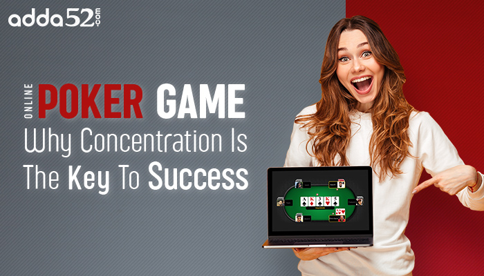 Online Poker Game - Why Concentration Is The Key To Success