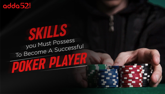 Skills You Must Possess To Become A Successful Poker Player