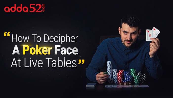 How To Decipher A Poker Face At Live Tables
