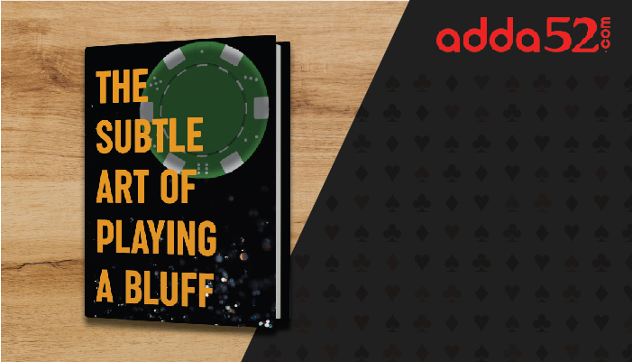 The Subtle Art of Playing a Bluff