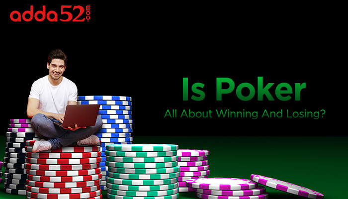 Is Poker All About Winning And Losing