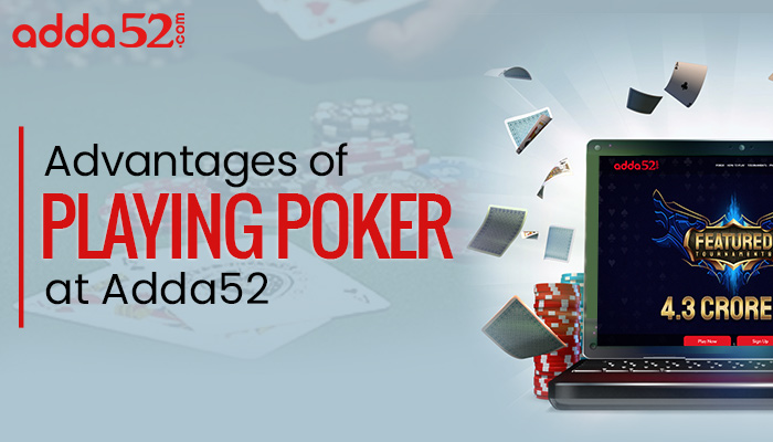 Advantages of Playing Poker at Adda52