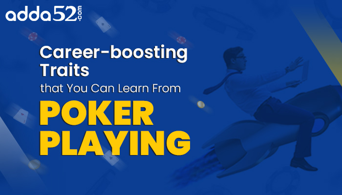 Career-boosting Traits That You Can Learn From Poker Playing