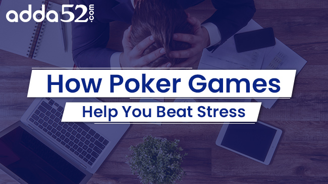 How Poker Games Help You Beat Stress