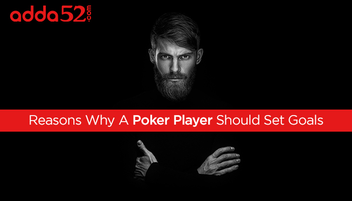 Reasons Why A Poker Player Should Set Goals