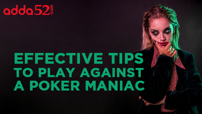 Effective Tips to Play Against a Poker Maniac