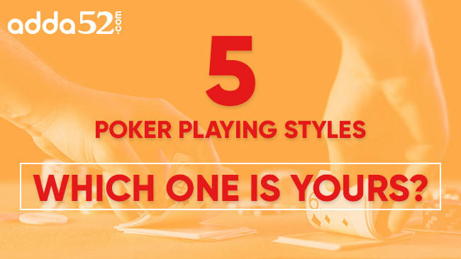Five Poker Playing Styles - Which One Is Yours?