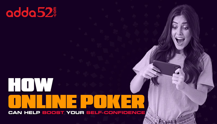 How Online Poker Can Help Boost Your Self-Confidence
