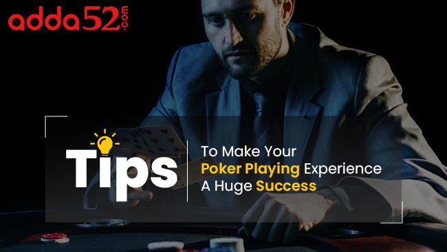 Tips To Make Your Poker Playing Experience A Huge Success