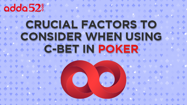 Crucial Factors To Consider When Using C-Bet in Poker
