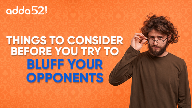 Things To Consider Before You Try To Bluff Your Opponents