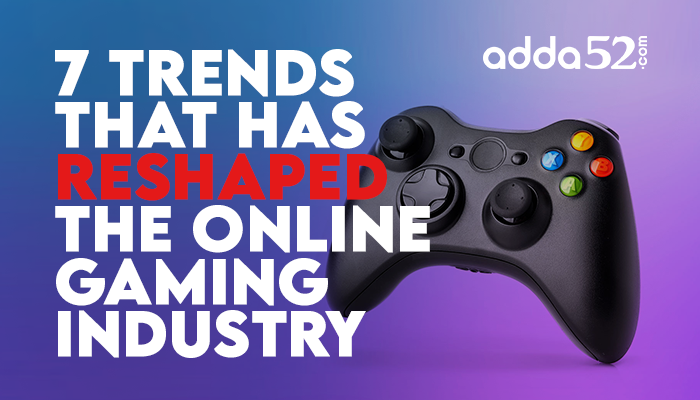 7 Trends That Has Reshaped The Online Gaming Industry