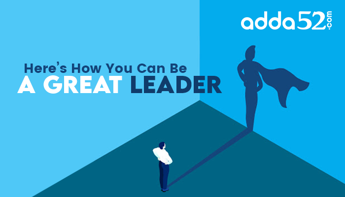 Here’s How You Can Be a Great Leader