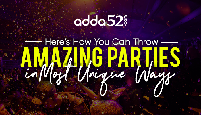 Here’s How You Can Throw Amazing Parties in Most Unique Ways