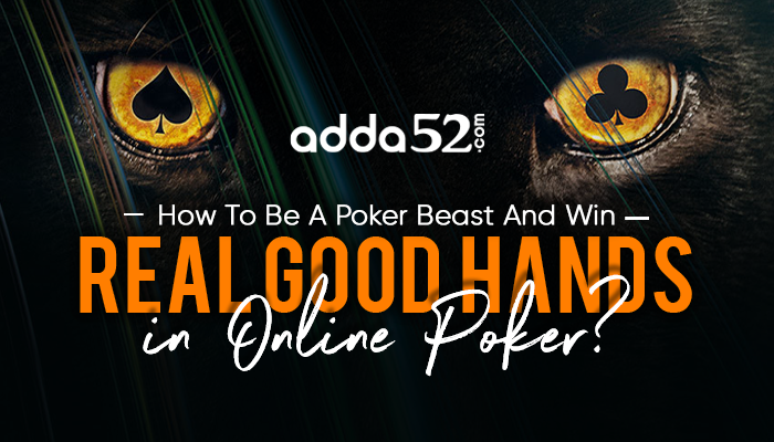 How To Be A Poker Beast And Win Real Good Hands In Online Poker