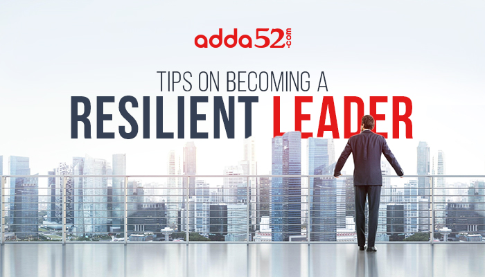 Tips on Becoming A Resilient Leader