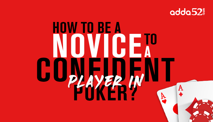 How To Go From A Novice To A Confident Player in Poker