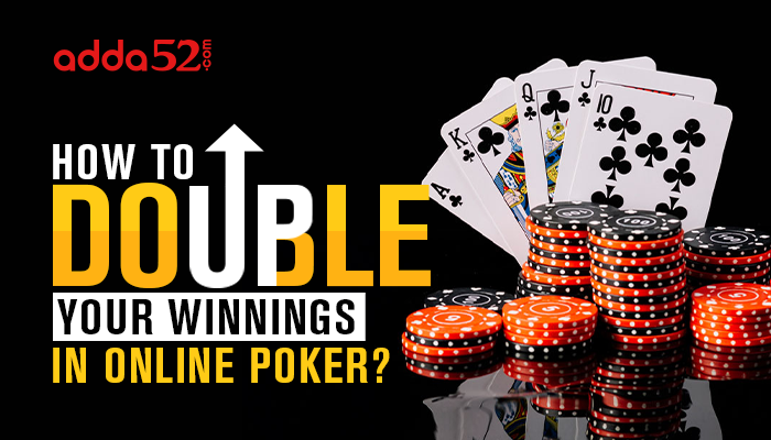 How to Double Up Your Winnings in Online Poker