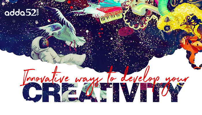 Innovative ways to develop your creativity