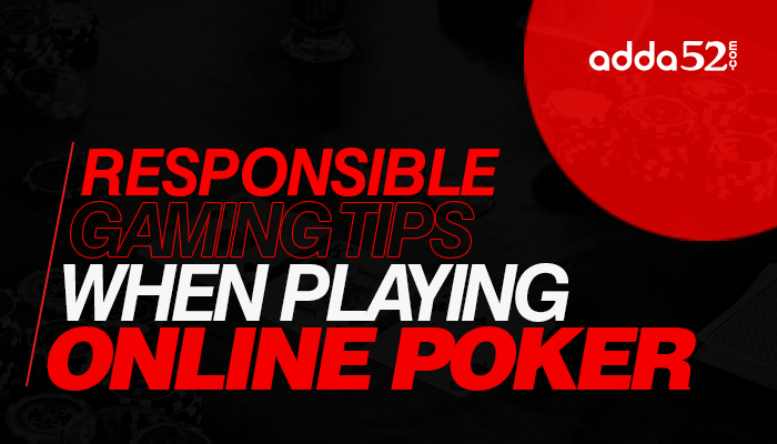 Responsible Gaming Tips When Playing Online Poker