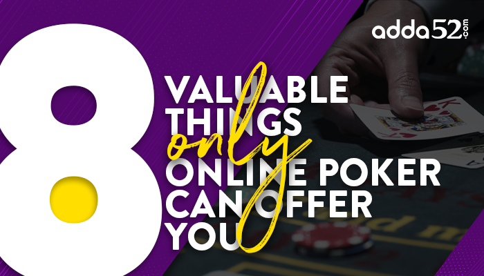 8 Valuable Things Only Online Poker Can Offer You