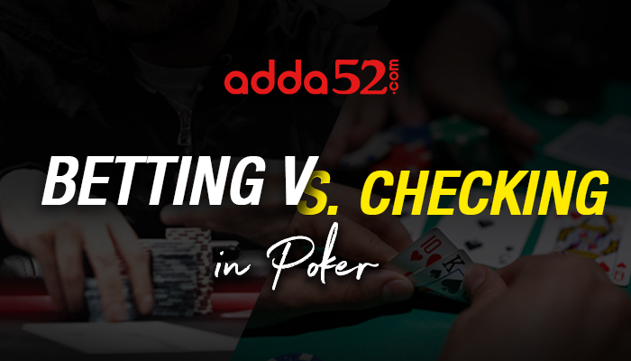 Betting Vs Checking In Poker