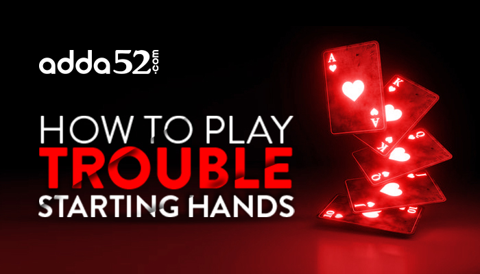 How To Play Trouble Starting Hands