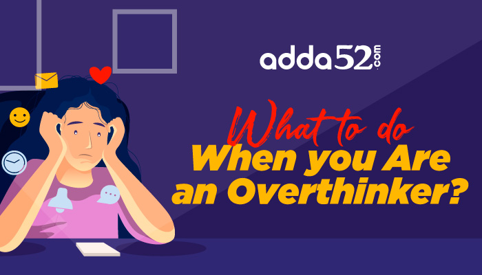 What to Do When You Are an Overthinker