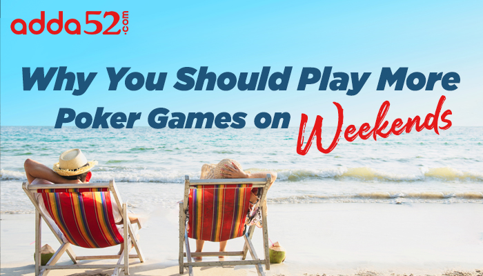 Why You Should Play More Poker Games on Weekends
