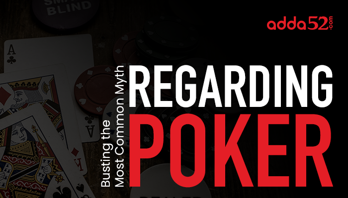 Busting the Most Common Myth Regarding Poker