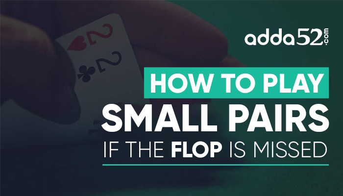 How to play small pairs if the FLOP is missed