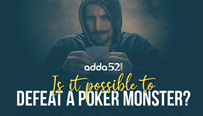 Is It Possible to Defeat a Poker Monster