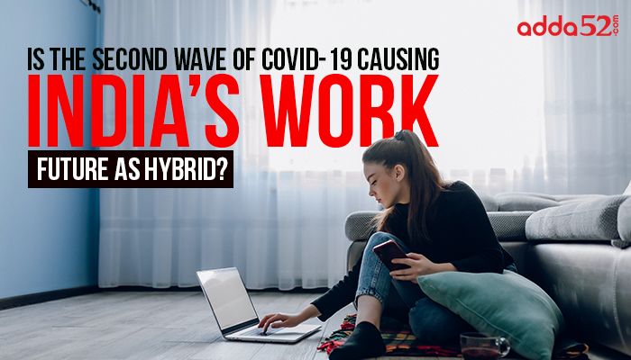 Is the Second Wave of Covid-19 Causing India’s Work Future As Hybrid