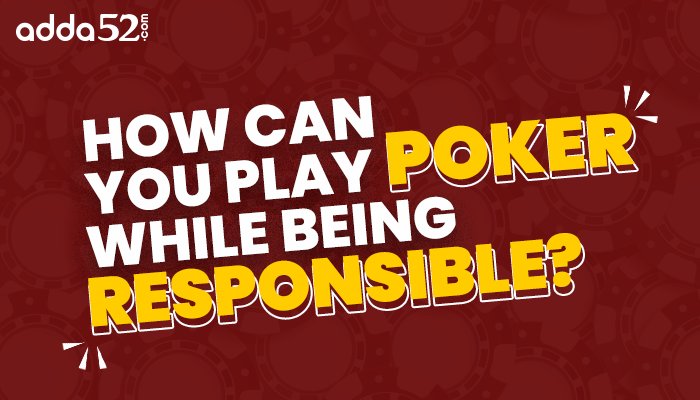 How Can You Play Poker While Being Responsible