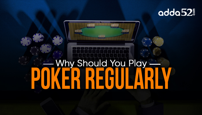 Why Should You Play Poker Regularly