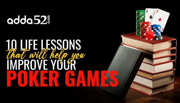 10 Life Lessons that will Help You Improve Your Poker Game