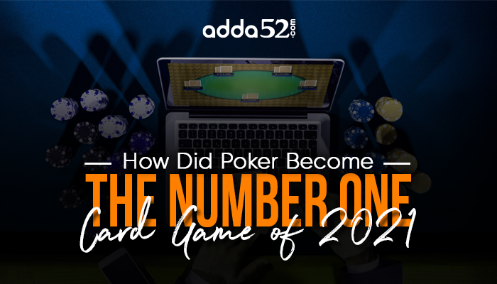 How Did Poker Become the Number One Card Game of 2021
