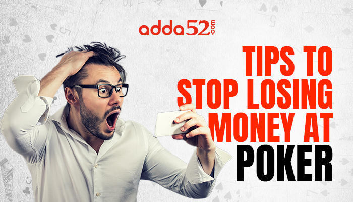 Tips to Stop Losing Money at Poker