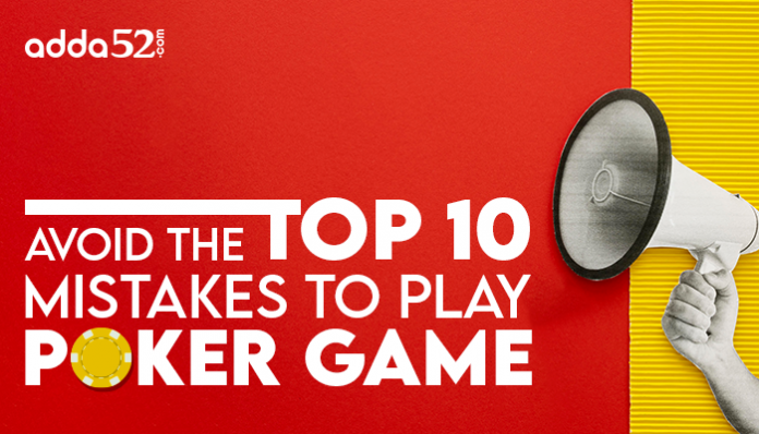 Avoid The Top 10 Mistakes to Play Poker Game
