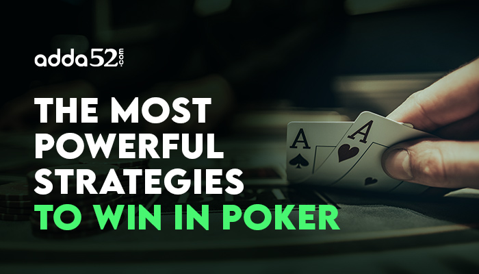 The Most Powerful Strategies to Win in Poker | Adda52 Blog