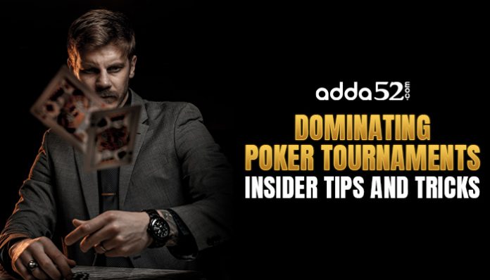 Dominating Poker Tournaments: Insider Tips and Tricks