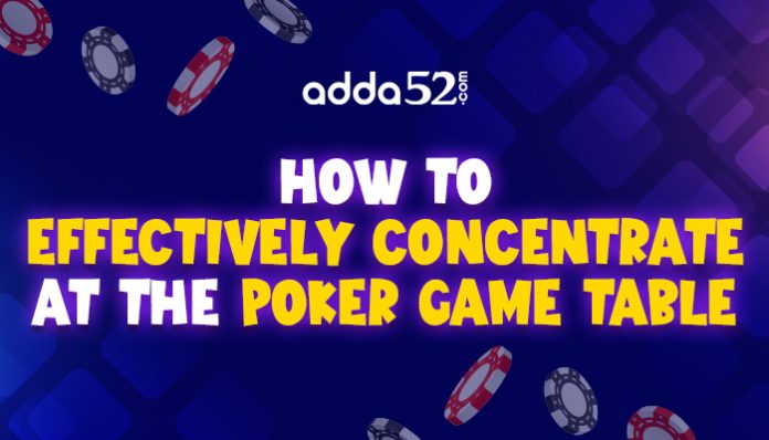 How To Effectively Concentrate At The Poker Game Table