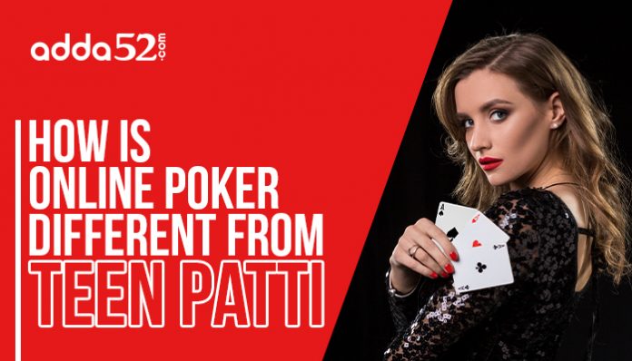 How is online Poker different from Teen Patti