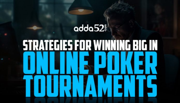 Strategies for Winning Big in Online Poker Tournaments
