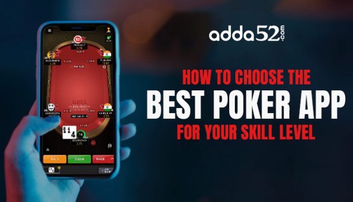 How to Choose the Best Poker App for Your Skill Level