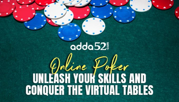 Online Poker: Unleash Your Skills and Conquer the Virtual Tables